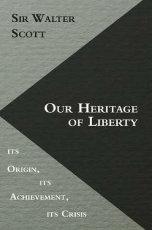 Cover of Our Heritage of Liberty - Its Origin, Its Achievement, Its Crisis