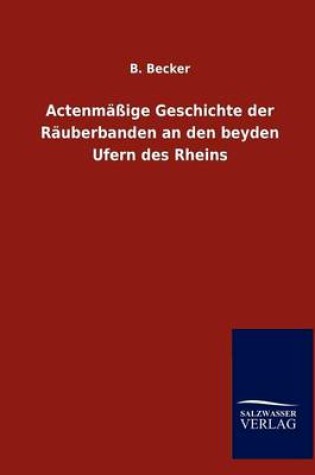 Cover of Actenmassige Geschichte der Rauberbanden an den beyden Ufern des Rheins