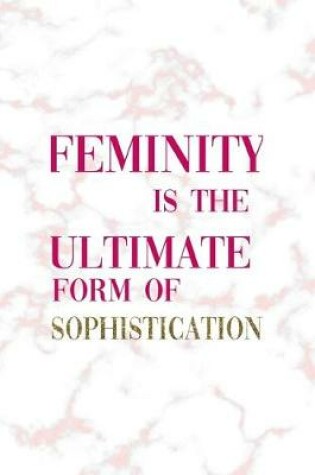 Cover of Feminity Is The Ultimate Form Of Sophistication