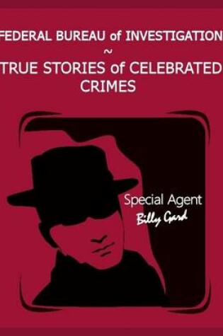 Cover of Federal Bureau of Investigation – True Stories of Celebrated Crimes