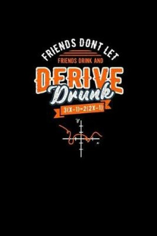 Cover of Friends Don't Let Friends Drink and Derive Drunk