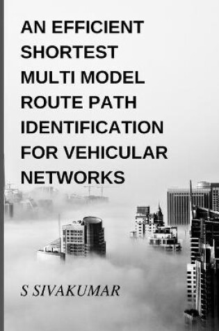 Cover of An Efficient Shortest Multimodal Route Path Identification for Vehicular Networks