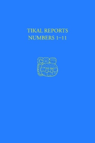 Cover of Tikal Reports, Numbers 1-11