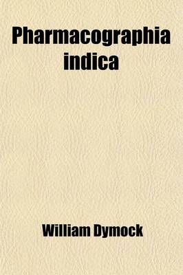 Book cover for Pharmacographia Indica (Volume 1); A History of the Principal Drugs of Vegetable Origin, Met with in British India