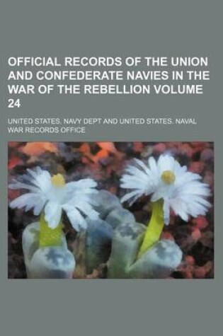 Cover of Official Records of the Union and Confederate Navies in the War of the Rebellion Volume 24