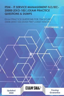 Book cover for ITSM - EXIN IT SERVICE MANAGEMENT BASED ON ISO/IEC 20000 Exam Practice Questions & Dumps