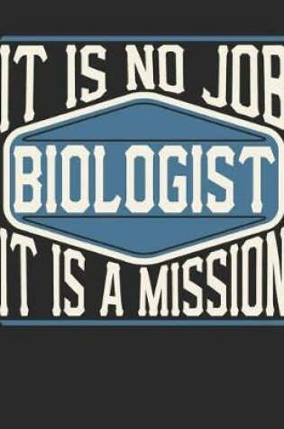 Cover of Biologist - It Is No Job, It Is a Mission