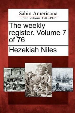 Cover of The Weekly Register. Volume 7 of 76