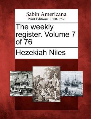 Book cover for The Weekly Register. Volume 7 of 76
