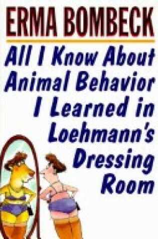 Cover of All I Know about Animal Behavior I Learned in Loehmann's Dressing Room