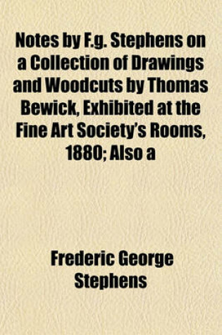 Cover of Notes by F.G. Stephens on a Collection of Drawings and Woodcuts by Thomas Bewick, Exhibited at the Fine Art Society's Rooms, 1880; Also a