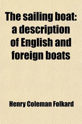 Book cover for The Sailing Boat; A Description of English and Foreign Boats. a Description of English and Foreign Boats