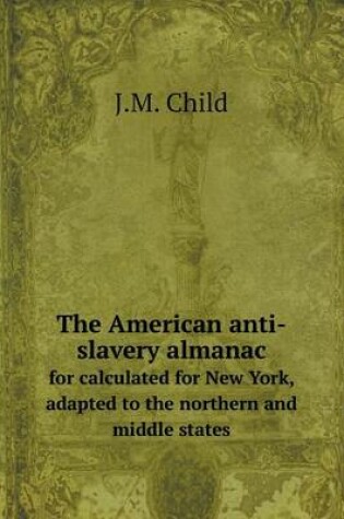 Cover of The American anti-slavery almanac for calculated for New York, adapted to the northern and middle states