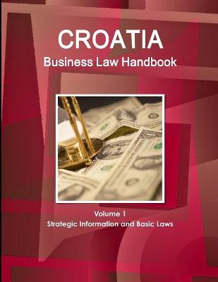 Book cover for Croatia Business Law Handbook Volume 1 Strategic Information and Basic Laws