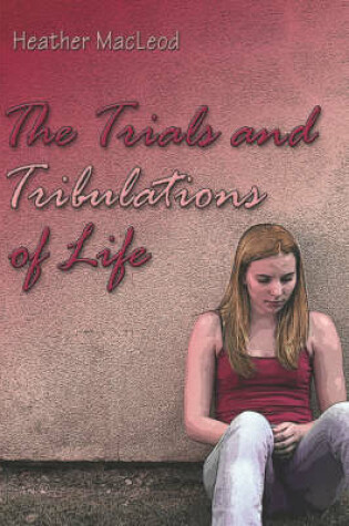 Cover of The Trials and Tribulations of Life