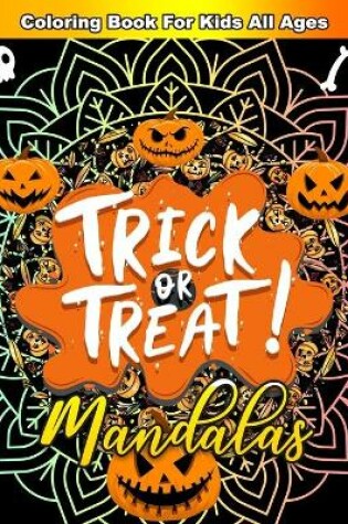 Cover of Trick Or Treat Mandalas Coloring Book For Kids All Ages