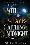 Book cover for With the Flames Catching Midnight