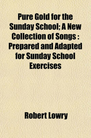 Cover of Pure Gold for the Sunday School; A New Collection of Songs