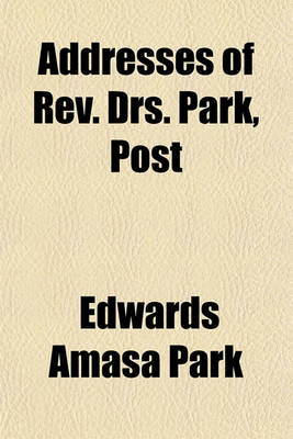 Book cover for Addresses of REV. Drs. Park, Post