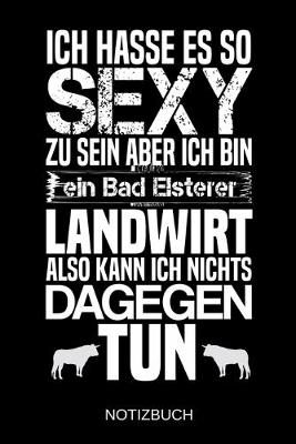 Book cover for Ich hasse es so sexy zu sein aber ich bin ein Bad Elsterer Landwirt also kann ich nichts dagegen tun