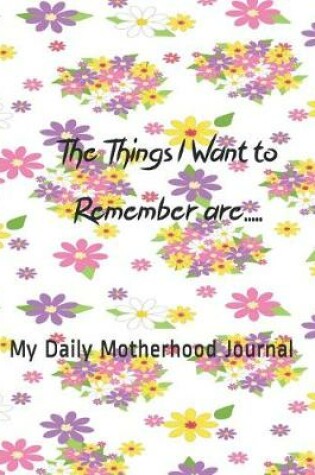 Cover of The Things I Want to Remember Are.....