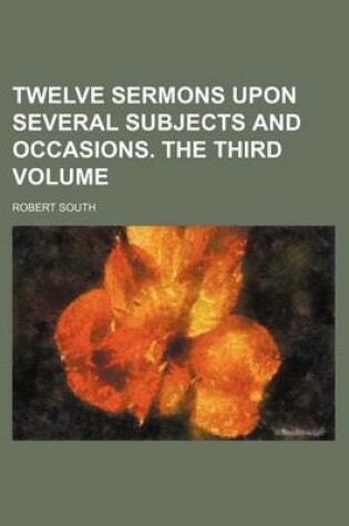 Cover of Twelve Sermons Upon Several Subjects and Occasions. the Third Volume