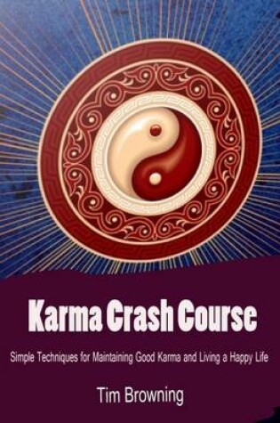 Cover of Karma Crash Course - Simple Techniques for Maintaining Good Karma and Living a Happy Life