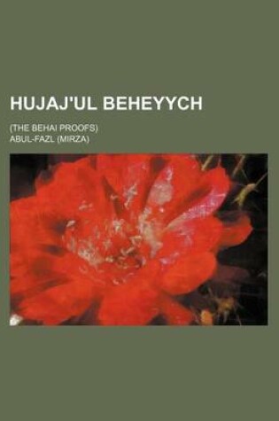 Cover of Hujaj'ul Beheyych; (The Behai Proofs)