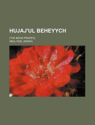 Book cover for Hujaj'ul Beheyych; (The Behai Proofs)