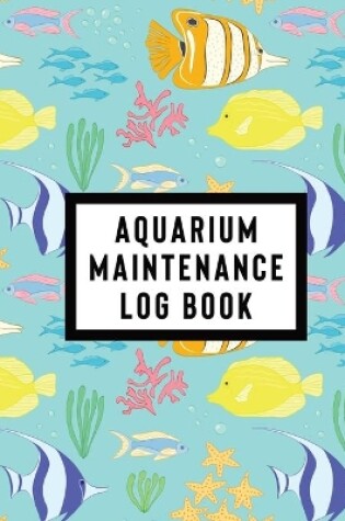 Cover of Aquarium Maintenance Log Book