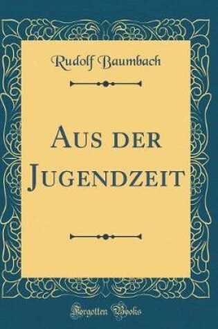 Cover of Aus Der Jugendzeit (Classic Reprint)