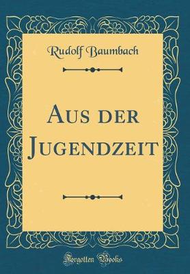 Book cover for Aus Der Jugendzeit (Classic Reprint)