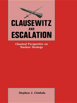 Book cover for Clausewitz and Escalation: Classical Perspective on Nuclear Strategy