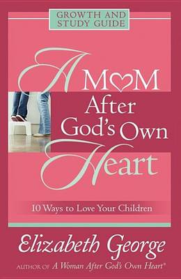 Book cover for A Mom After God's Own Heart Growth and Study Guide