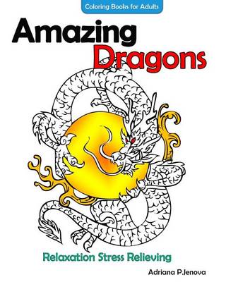 Book cover for Amazing Dragons Coloring Books For Adults Relaxation Stress Relieving Dragon