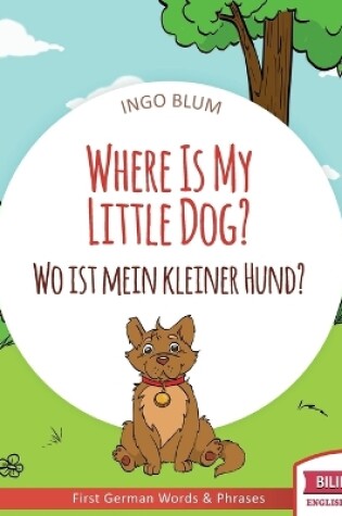 Cover of Where Is My Little Dog? - Wo ist mein kleiner Hund?