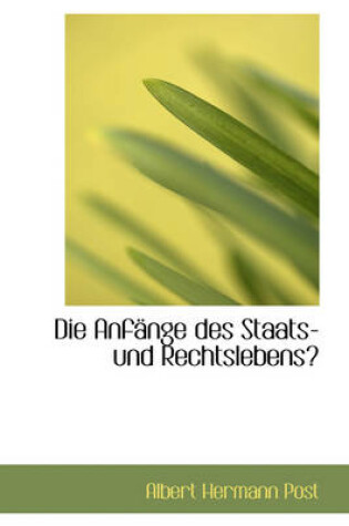 Cover of Die Anfnge Des Staats- Und Rechtslebens