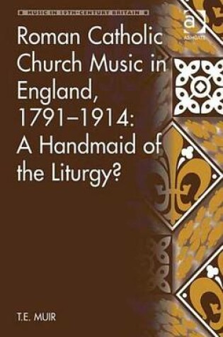 Cover of Roman Catholic Church Music in England, 1791 1914: A Handmaid of the Liturgy?