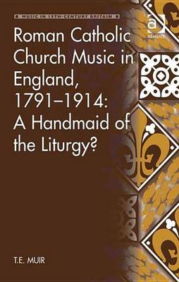 Cover of Roman Catholic Church Music in England, 1791 1914: A Handmaid of the Liturgy?