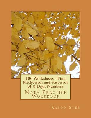 Book cover for 100 Worksheets - Find Predecessor and Successor of 8 Digit Numbers