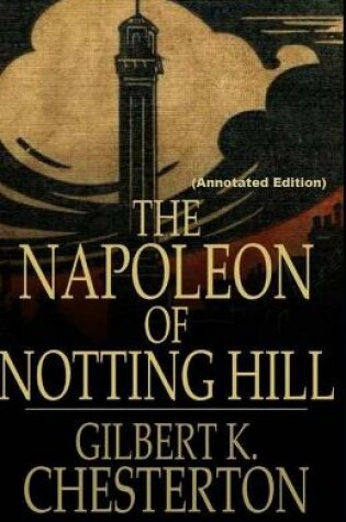 Cover of The Napoleon of Notting Hill By Gilbert Keith Chesterton