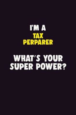 Cover of I'M A Tax Perparer, What's Your Super Power?