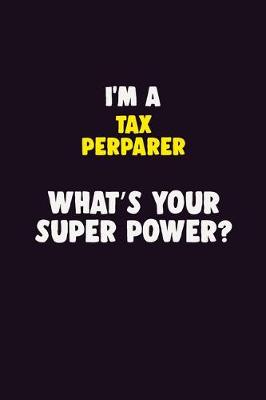 Book cover for I'M A Tax Perparer, What's Your Super Power?