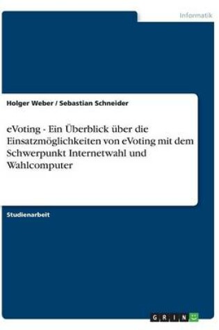 Cover of eVoting - Ein UEberblick uber die Einsatzmoeglichkeiten von eVoting mit dem Schwerpunkt Internetwahl und Wahlcomputer