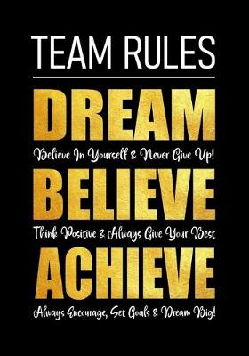 Book cover for Team Rules - Dream - Believe - Achieve