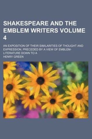 Cover of Shakespeare and the Emblem Writers Volume 4; An Exposition of Their Similarities of Thought and Expression. Preceded by a View of Emblem-Literature Down to a