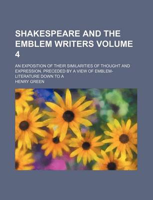 Book cover for Shakespeare and the Emblem Writers Volume 4; An Exposition of Their Similarities of Thought and Expression. Preceded by a View of Emblem-Literature Down to a