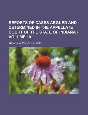 Book cover for Reports of Cases Argued and Determined in the Appellate Court of the State of Indiana (Volume 10)