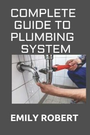 Cover of Complete Guide to Plumbing System