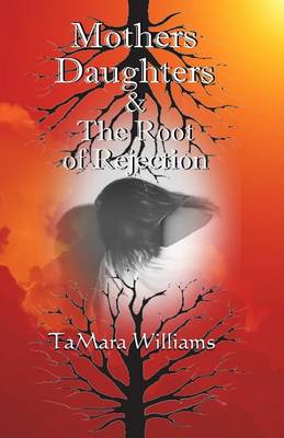 Book cover for Mothers Daughters & The Root of Rejection